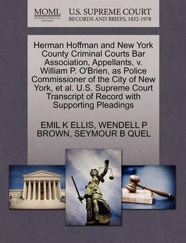 Herman Hoffman and New York County Criminal Courts Bar Association, Appellants, V. William P. O'Brien, as Police Commissioner of the City of New York, et al. U.S. Supreme Court Transcript of Record with Supporting Pleadings