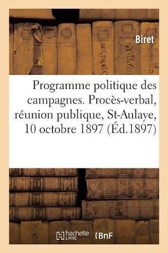 Le Programme Politique Des Campagnes: Proces-Verbal de Reunion Publique, Saint-Aulaye, 10 Octobre 1897