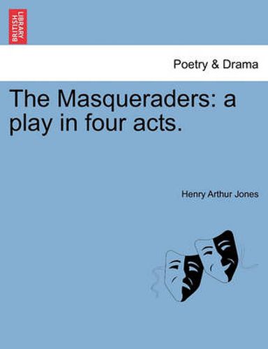 The Masqueraders: A Play in Four Acts.