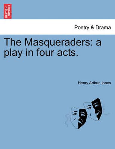 Cover image for The Masqueraders: A Play in Four Acts.