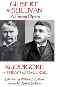 Cover image for W.S. Gilbert & Arthur Sullivan - Ruddigore: or The Witch's Curse