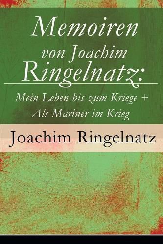 Cover image for Memoiren von Joachim Ringelnatz: Mein Leben bis zum Kriege + Als Mariner im Krieg