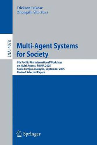 Cover image for Multi-Agent Systems for Society: 8th Pacific Rim International Workshop on Multi-Agents, PRIMA 2005, Kuala Lumpur, Malaysia, September 26-28, 2005, Revised Selected Papers