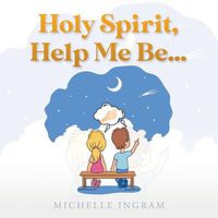 Cover image for Holy Spirit, Help Me Be...