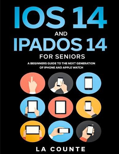 Cover image for iOS 14 and iPadOS 14 For Seniors: A Beginners Guide To the Next Generation of iPhone and iPad