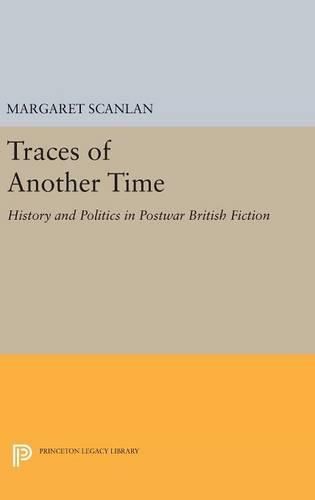 Traces of Another Time: History and Politics in Postwar British Fiction