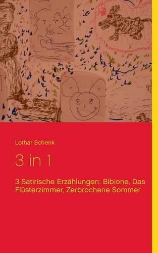 Cover image for 3 in 1: Bibione, Das Flusterzimmer, Zerbrochene Sommer:3 Satirische Erzahlungen