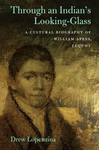 Through an Indian's Looking Glass: A Cultural Biography of William Apess, Pequot