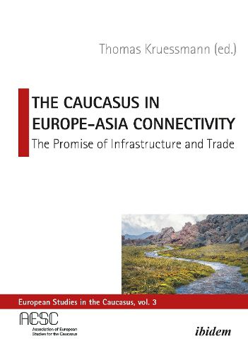 The Caucasus in Europe-Asia Connectivity - The Promise of Infrastructure and Trade