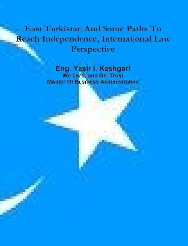 Cover image for East Turkistan And Some Paths To Reach Independence, International Law Perspective