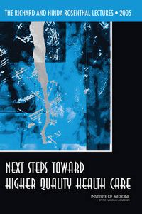 Cover image for The Richard and Hinda Rosenthal Lectures 2005: Next Steps Toward Higher Quality Health Care