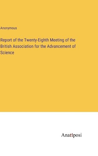 Cover image for Report of the Twenty-Eighth Meeting of the British Association for the Advancement of Science