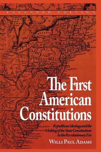 The First American Constitutions: Republican Ideology and the Making of the State Constitutions in the Revolutionary Era