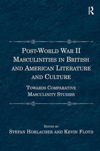 Cover image for Post-World War II Masculinities in British and American Literature and Culture: Towards Comparative Masculinity Studies