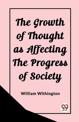 Cover image for The Growth of Thought as Affecting the Progress of Society