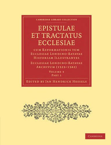 Cover image for Epistulae et Tractatus Ecclesiae cum Reformationis tum Ecclesiae Londino-Batavae Historiam Illustrantes 5 Part Set: Ecclesiae Londino-Batavae Archivum