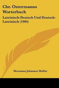 Cover image for Chr. Ostermanns Worterbuch: Lateinisch-Deutsch Und Deutsch-Lateinisch (1904)