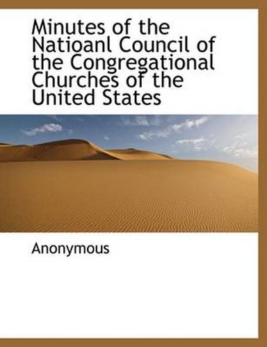 Cover image for Minutes of the Natioanl Council of the Congregational Churches of the United States