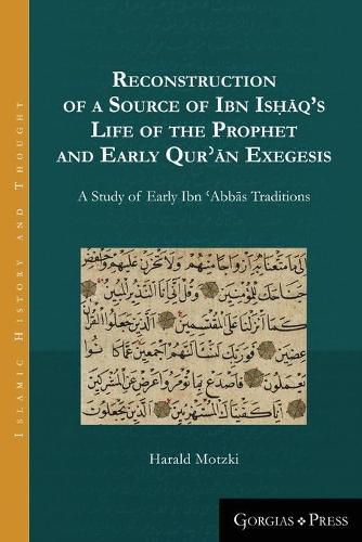 Cover image for Reconstruction of a Source of Ibn Ishaq's Life of the Prophet and Early Qur'an Exegesis: A Study of Early Ibn 'Abbas Traditions