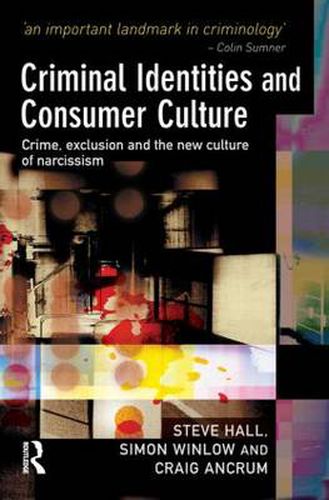 Cover image for Criminal Identities and Consumer Culture: Crime, exclusion and the new culture of narcissism