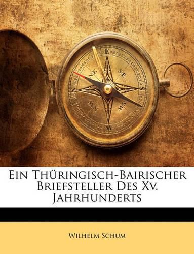 Cover image for Ein Thringisch-Bairischer Briefsteller Des XV. Jahrhunderts