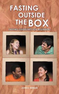 Cover image for Fasting Outside the Box: Fasting Guidelines for Beginners