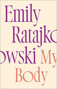 Cover image for My Body: Emily Ratajkowski's deeply honest and personal exploration of what it means to be a woman today - THE NEW YORK TIMES BESTSELLER