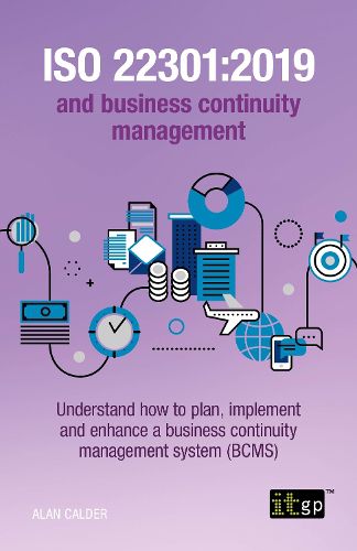 Cover image for ISO 22301: 2019 and Business Continuity Management: Understand how to plan, implement and enhance a business continuity management system (BCMS)