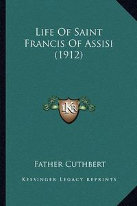 Cover image for Life of Saint Francis of Assisi (1912) Life of Saint Francis of Assisi (1912)