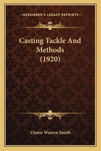 Cover image for Casting Tackle and Methods (1920)