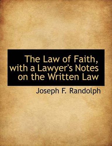 Cover image for The Law of Faith, with a Lawyer's Notes on the Written Law