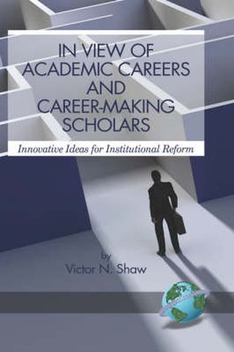 Cover image for In View of Academic Careers and Career-making Scholars: Innovative Ideas for Institutional Reform