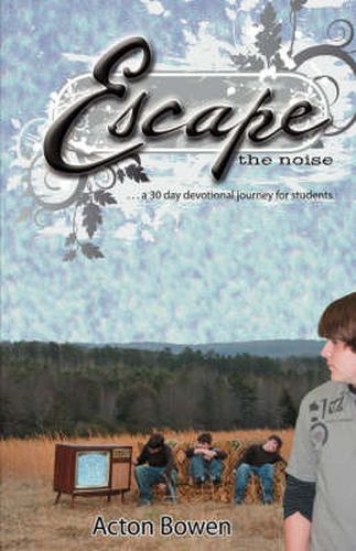 Cover image for Escape the Noise: A Thirty-Day Devotional Journey for Students