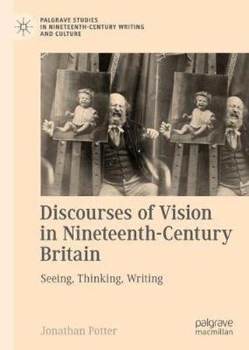 Cover image for Discourses of Vision in Nineteenth-Century Britain: Seeing, Thinking, Writing