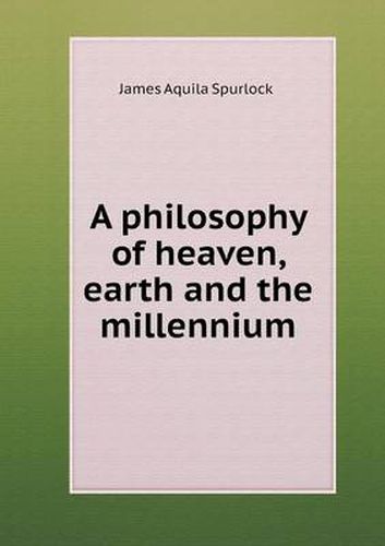 Cover image for A philosophy of heaven, earth and the millennium