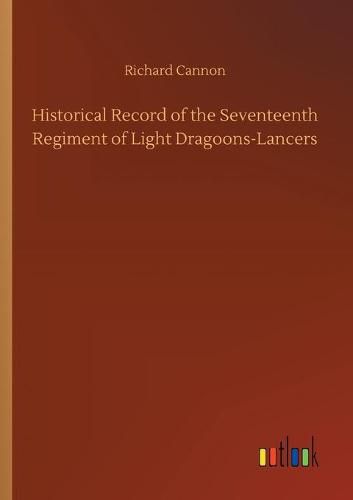 Historical Record of the Seventeenth Regiment of Light Dragoons-Lancers