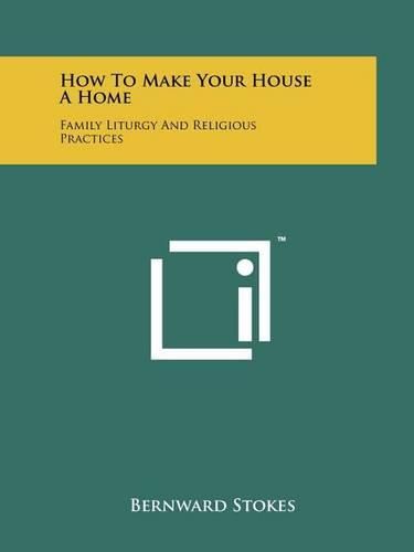 Cover image for How to Make Your House a Home: Family Liturgy and Religious Practices