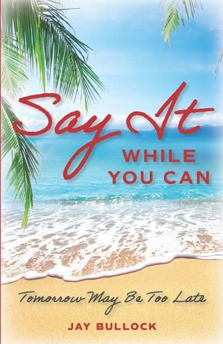 Cover image for Say It While You Can