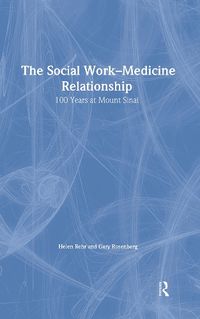 Cover image for The Social Work-Medicine Relationship: 100 Years at Mount Sinai