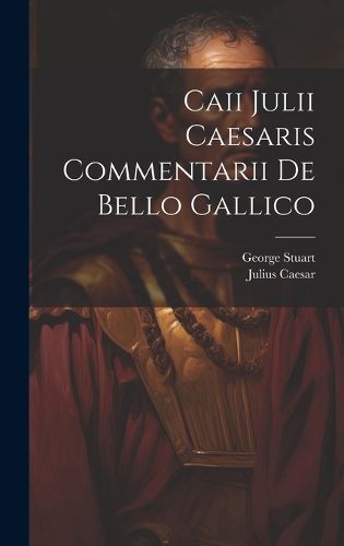 Cover image for Caii Julii Caesaris Commentarii De Bello Gallico