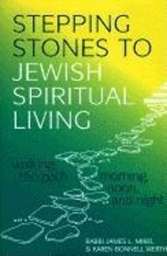 Cover image for Stepping Stones to Jewish Spiritual Living: Walking the Path Morning, Noon and Night: Walking the Path Morning Noon and Night