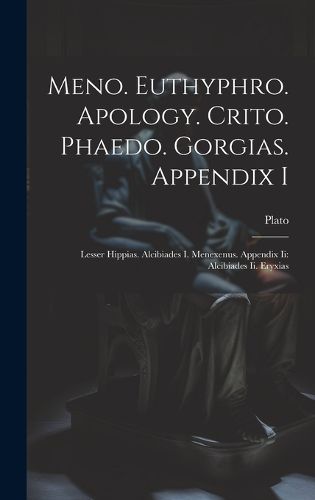 Cover image for Meno. Euthyphro. Apology. Crito. Phaedo. Gorgias. Appendix I