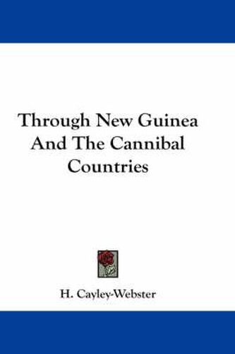 Cover image for Through New Guinea and the Cannibal Countries