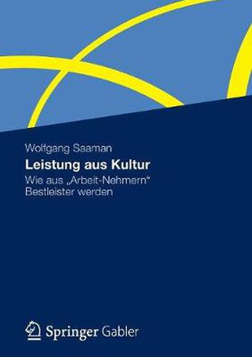 Cover image for Leistung aus Kultur: Wie aus  Arbeit-Nehmern  Bestleister werden