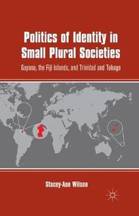 Cover image for Politics of Identity in Small Plural Societies: Guyana, the Fiji Islands, and Trinidad and Tobago