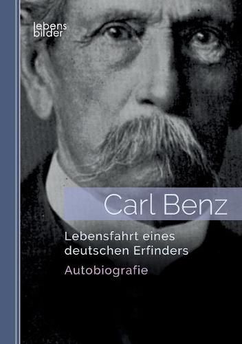 Cover image for Carl Benz. Lebensfahrt eines deutschen Erfinders: Autobiografie