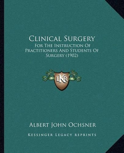 Clinical Surgery: For the Instruction of Practitioners and Students of Surgery (1902)