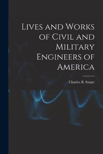 Cover image for Lives and Works of Civil and Military Engineers of America