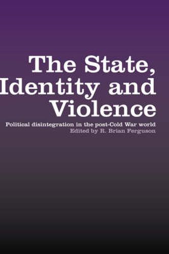 Cover image for The State, Identity and Violence: Political disintegration in the post-Cold War world