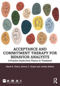 Cover image for Acceptance and Commitment Therapy for Behavior Analysts: A Practice Guide from Theory to Treatment
